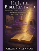 He Is the Bible Revealed Discovering Christ in All 66 Books of Scripture: From Genesis to Revelation, the Purple Thread Flows B0FJG4VR3Y Book Cover