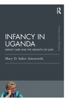 Infancy in Uganda: Infant Care and the Growth of Love (Psychology Press & Routledge Classic Editions) 104104660X Book Cover
