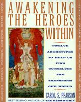 Awakening the Heroes Within: Twelve Archetypes to Help Us Find Ourselves and Transform Our World 0062506781 Book Cover