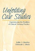 Unfolding Case Studies: Experiencing the Realities of Clinical Nursing Practice 0130892793 Book Cover