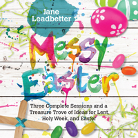 Messy Easter: 3 Complete Sessions and a Treasure Trove of Craft Ideas for Lent, Holy Week and Easter 0830841407 Book Cover