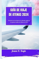 Guía de Viaje de Atenas 2024: Descubra la rica historia, la vibrante cultura y las gemas ocultas de Atenas en 2024 B0CRBGCMQC Book Cover