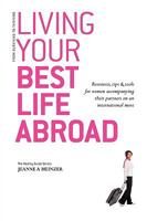 Living Your Best Life Abroad: Resources, Tips and Tools for Women Accompanying Their Partners on an International Move 1904881165 Book Cover