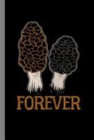 Forever: Morels Gift For Hunters And Pickers (6"x9") Dot Grid Notebook To Write In 1082793701 Book Cover