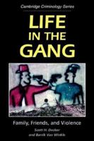 Life in the Gang: Family, Friends, and Violence (Cambridge Studies in Criminology) 0521565669 Book Cover