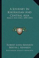 A Journey in Khorassan and Central Asia: March and April, 1890 1240916590 Book Cover