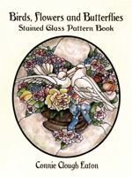 Birds, Flowers and Butterflies Stained Glass Pattern Book (Dover Pictorial Archive Series) 0486407179 Book Cover
