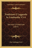 Tradizioni E Leggende In Lombardia V3-4: Raccolte E Pubblicate (1857) 1165812975 Book Cover