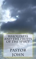 Wholeness and the Fruits of the Spirit 1477568778 Book Cover