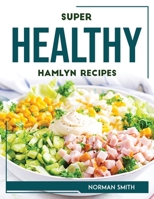 Super Healthy Hamlyn Recipes 1804768898 Book Cover