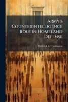 Army's Counterintelligence Role in Homeland Defense 1249404207 Book Cover