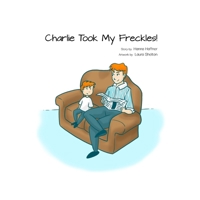 Charlie Took My Freckles! B08QBB3MQJ Book Cover