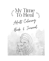 My Time To Heal: Adult Coloring Book & Journal B0BHG38ZY1 Book Cover