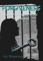 Forgiveness: From Psychiatric Ward to Freedom 047354007X Book Cover