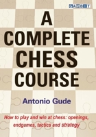 A Complete Chess Course 1910093645 Book Cover