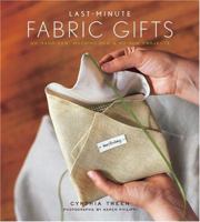 Last-Minute Fabric Gifts: 30 Hand-Sew, Machine-Sew, and No-Sew Projects (Sewing) 1584794852 Book Cover