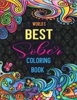 World's best sober coloring book: for Addiction Recovery and Moving On With Your Life ,Beautiful Meditative Designs with Encouraging Sobriety Sayings ,sobriety gifts for women , sobriety gifts for men B08JDYXKZJ Book Cover