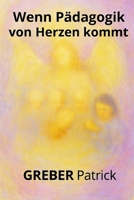 Wenn Pädagogik von Herzen kommt: Fallbeispiele - Prüfungsfragen - und Antworten für angehende Erzieher und Pädagogen B0FWZPKHL7 Book Cover