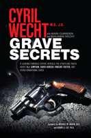 Grave Secrets: A Leading Forensic Expert Reveals the Startling Truth about O.J. Simpson, David Koresh, Vincent Foster, and Other Sensational Cases (Cyril Wecht)