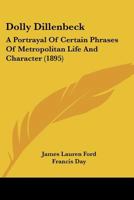 Dolly Dillenbeck: A Portrayal Of Certain Phrases Of Metropolitan Life And Character 1120277078 Book Cover