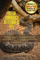 EASTERN DIAMONDBACK RATTLESNAKE AS PETS: The Complete Guide to Safe, Ethical, and Responsible Eastern Diamondback Rattlesnake Ownership: Expert ... Care for Serious Reptile Enthusiasts B0FR2JKR6G Book Cover