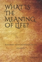 What is the Meaning of Life?: A journey into the wisdom of life (Vol.II) B0915BFPFZ Book Cover