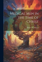 Medical men in the Time of Christ 1021468649 Book Cover