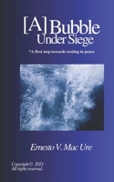 [A]Bubble Under Siege: A first step in resting in peace B0C481QQXW Book Cover