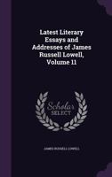 Latest literary essays and addresses of James Russell Lowell 1103175009 Book Cover