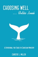 Choosing Well.....unlike Jonah 109735749X Book Cover