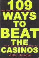 109 Ways to Beat the Casinos: Short, Specfic Tips That Make You a Winner from the Nation's Best Casino Gambling Writers 1566251443 Book Cover