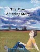 The Most Amazing Story: This Children's Curriculum Contains 82 Easy-To-Read Bible Lessons That Move from Genesis Through the Four Gospels. Basic Biblical Worldviews Are Incorporated Into Each Lesson.  061576570X Book Cover