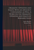 Dramatic Opinions and Essays, With an Apology: Volume One 1015423795 Book Cover