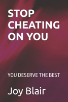 STOP CHEATING ON YOU: YOU DESERVE THE BEST B0CMJPTC2K Book Cover