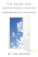 The Door Had Never Been Locked: Autobiography of a Psychiatrist 0615800831 Book Cover