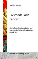 Livsmedel och cancer: Hur bekvämlighetsprodukter kan äventy ra din hälsa och vad du kan göra åt det (Swedish Edition) 3911075715 Book Cover