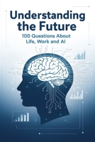100 Questions About Life, Work, and Work and the Rise of AI: 100 Questions That Could Change Everything B0GMNG522G Book Cover