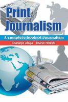 Print Journalism: A Complete Book of Journalism 1482872269 Book Cover