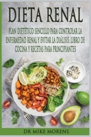 Dieta Renal: Plan Dietético Sencillo para Controlar la Enfermedad Renal y Evitar la Diálisis. Libro de Cocina y Recetas para Principiantes (Spanish Diet) 1801234426 Book Cover