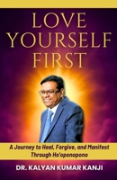 LOVE YOURSELF FIRST: A Journey to Heal, Forgive, and Manifest Through Ho'oponopono B0FWXPD259 Book Cover