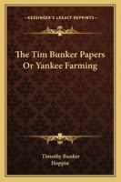 The Tim Bunker Papers Or Yankee Farming 0548865345 Book Cover