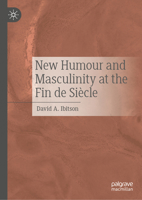 New Humour and Masculinity at the Fin de Siècle 3032089727 Book Cover
