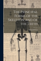 The Principal Forms of the Skeleton and of the Teeth 1021727598 Book Cover