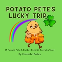 Potato Pete's Lucky Trip: A Potato Pete & Pocket Pete St. Patrick’s Day Tale (Potato Pete Tales) B0GPDBLMLM Book Cover