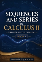 Sequences and Series in Calculus II: Through Solved Problems B0HGNKM5VW Book Cover