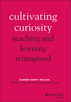 Cultivating Curiosity: Teaching and Learning Reimagined 1119824168 Book Cover