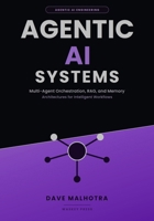 Agentic AI Systems: Multi-Agent Orchestration, RAG, and Memory Architectures for Intelligent Workflows (AGENTIC AI ENGINEERING SERIES) B0H84SGFBP Book Cover