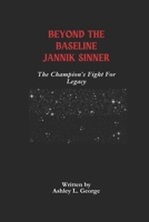 Beyond The Baseline Jannik Sinner: The Champion’s Fight For Legacy B0DYTLK5CK Book Cover