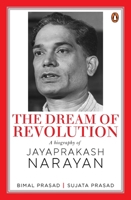 The Dream of Revolution: A Biography of Jayaprakash Narayan 0670096172 Book Cover