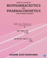 Practical guide of biopharmaceutics and pharmacokinetics for B.pharm students 9356112886 Book Cover